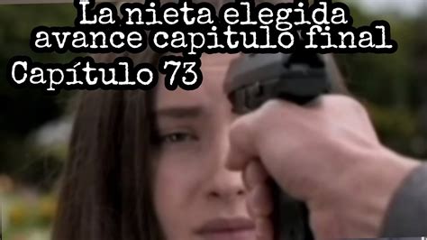 La Nieta Elegida Avance Capitulo Y Final Luisa Frente A Braulio