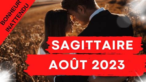 Sagittaire Sentimental Ao T Bonheur Inattendu Youtube