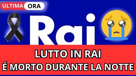 Tragico Lutto In Rai Morto All Improvviso Durante La Notte Youtube