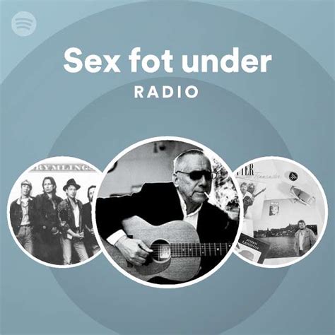 Sex Fot Under Radio Playlist By Spotify Spotify