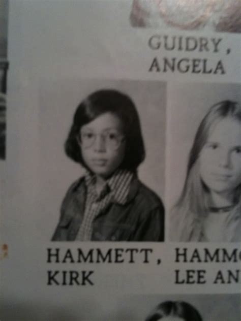 My mom went to school with Kirk Hammett and Les Claypool ...