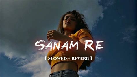 Sanam Re Slowed Reverb Arijit Singh YouTube