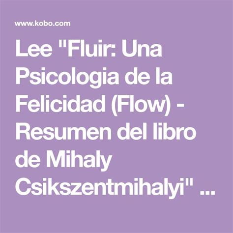 Lee Fluir Una Psicologia De La Felicidad Flow Resumen Del Libro