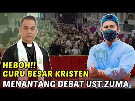 Heboohguru Besar Kristen Menantang Debat Ust Zuma Youtube