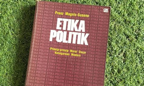 Mengenal Istilah Etika Politik Fondasi Moral Dalam Praktik Kekuasaan