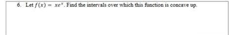 Solved Let F X Xex ﻿find The Intervals Over Which This