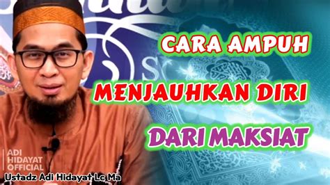 Cara Menjauhkan Diri Dari Maksiat Ustadz Adi Hidayat Lc Ma YouTube