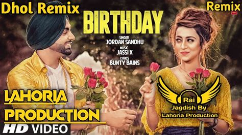 Birthday Dhol Remix Jordan Sandhu Ft Rai Jagdish By Lahoria