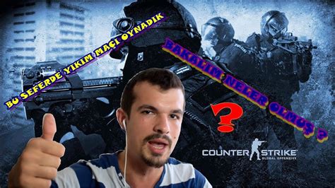 Cs Go Yikim Ma I Oynadim Bakalim Nasilmi Youtube