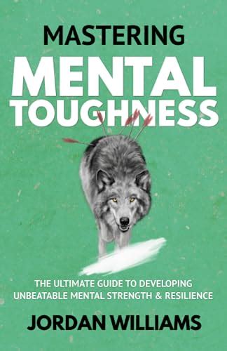 Mastering Mental Toughness The Ultimate Guide To Developing Unbeatable