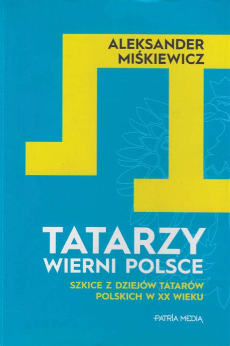 Stara Szuflada Tatarzy wierni Polsce Szkice z dziejów Tatarów