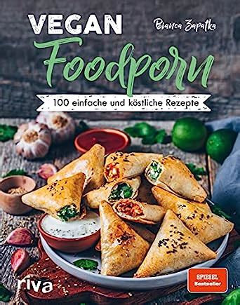 Vegan Foodporn Einfache Und K Stliche Rezepte Das Vegane Kochbuch