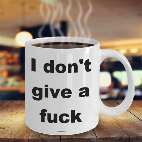 Offensive Coffee Mug I Don T Give A Fuck Great Gift For People Who Appreciate Offensive Humour