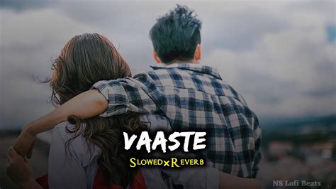 Vaaste Slowed Reverb Dhvani Bhansali Lofi Songs Ns Lofi Beats