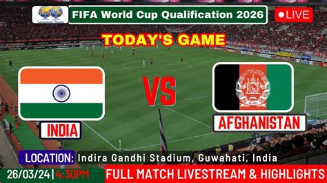 Live Now India Vs Afghanistan Fifa World Cup Qualifiers Todays