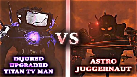 Injured Upgraded Titan Tv Man Vs Astro Juggernaut Skibidi Toilet 77