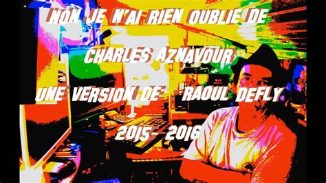 Non Je N Ai Rien Oubli Charles Aznavour Une Version De Raoul Defly