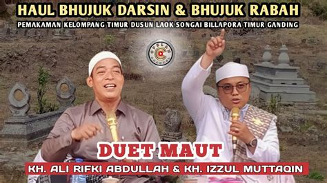 DUET MAUT KH Ali Rifki Abdullah KH Izzul Muttaqin Haul Bhujuk