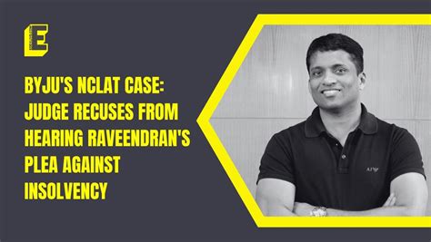 Byju S Nclat Case Judge Recuses From Hearing Raveendran S Plea Against Insolvency