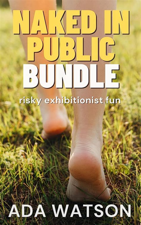 Naked In Public Bundle Risky Exhibitionist Fun Kindle Edition By Watson Ada Literature