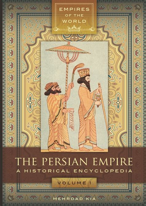 Persian Empire The A Historical Encyclopedia Abc Clio