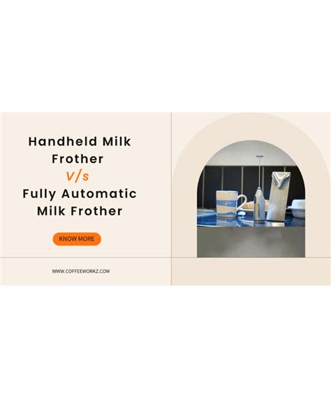 Handheld Milk Frother V/s Fully Automatic Milk Frother – Coffeeworkz