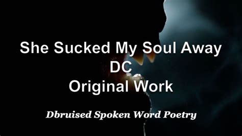 She Sucked My Soul Away Spoken Word Poetry Youtube