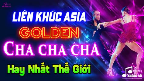 LK Asia Golden Cha Cha Cha Hay Nhất Thế Giới Hòa Tấu Cha Cha Cha Nhạc