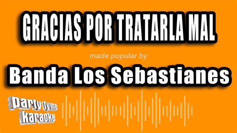 Banda Los Sebastianes Gracias Por Tratarla Mal Versi N Karaoke