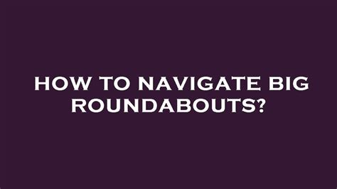 How To Navigate Big Roundabouts Youtube