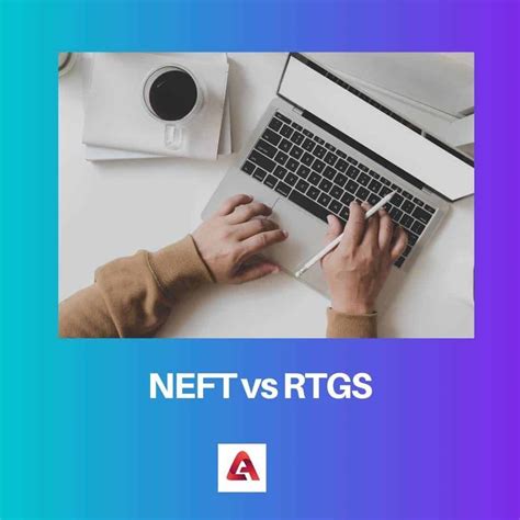 Neft Vs Rtgs Difference And Comparison