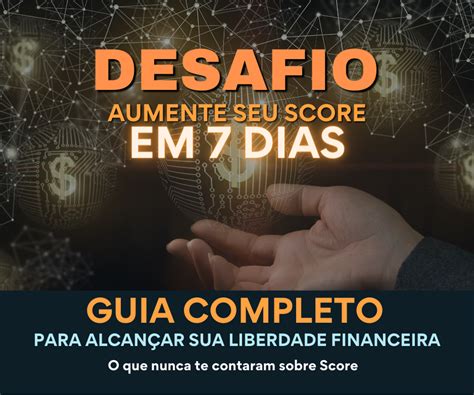 Desafio aumente seu Score em 7 dias O segredo que os bancos não