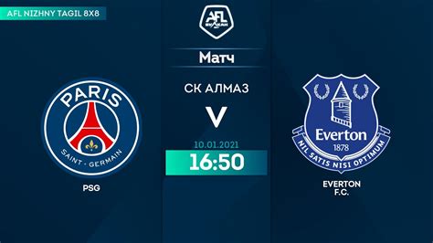 10 01 2021 PSG EVERTON F C AFL Nizhniy Tagil YouTube