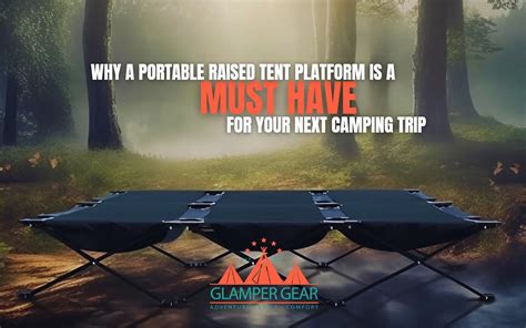 A Portable Raised Tent Platform Is A Must Have Glamper Gear