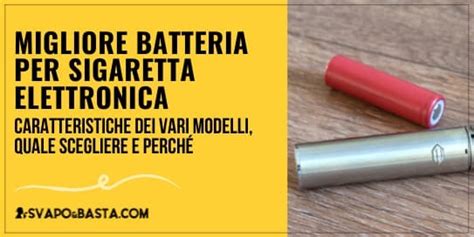 Migliore Batteria Sigaretta Elettronica Svapoebasta