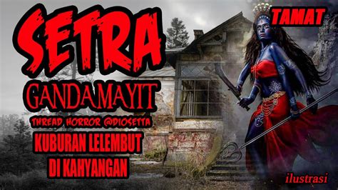 KISAH MISTERI SETRA GANDAMAYIT TAMAT THREAD HORROR Diosetta