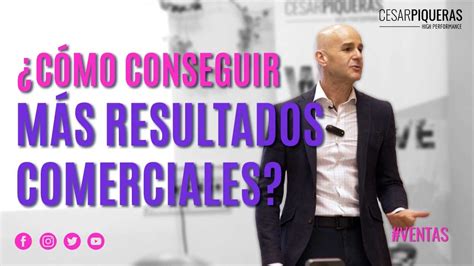 Cómo conseguir más resultados comerciales Ventas César Piqueras