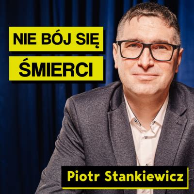 Piotr Stankiewicz jak nie bać się śmierci i żyć pełnią życia by