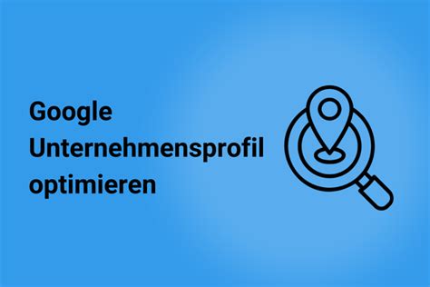 Google Unternehmensprofil Optimieren Local Seo Tipps