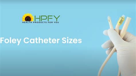 Foley Catheter Sizes: How To Choose The Right Catheter, 51% OFF