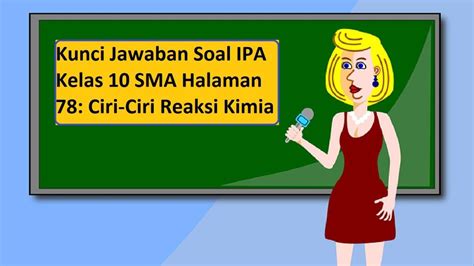 Kunci Jawaban Soal IPA Kelas 10 SMA Halaman 78 Ciri Ciri Reaksi Kimia