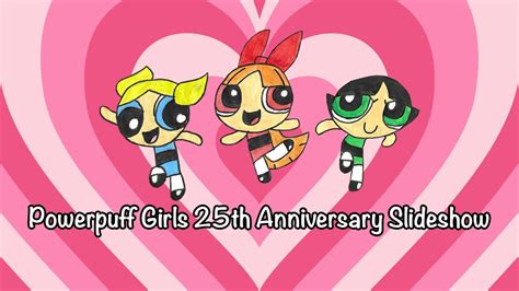 Powerpuff Girls 25th Anniversary Slideshow Youtube