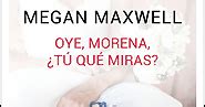 X Oye Morena T Qu Miras Megan Maxwell Los Mangas De Mi Vida