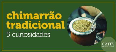 5 curiosidades sobre o tradicional chimarrão Blog Caitá Supermercados