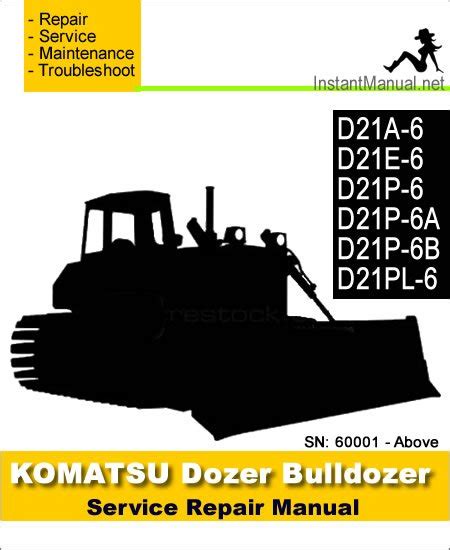 Komatsu D21A 6 D21E 6 D21P 6 D21P 6A D21P 6B D21PL 6 Bulldozer Service