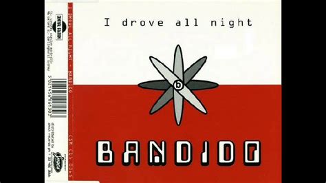 Bandido I Drove All Night Youtube