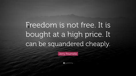 Jerry Pournelle Quote: “Freedom is not free. It is bought at a high ...