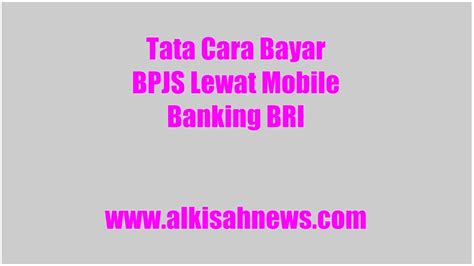 Tata Cara Bayar Bpjs Lewat Mobile Banking Bri Dijamin Mudah