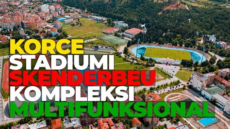 STADIUMI SKENDERBEU KOMPLEKSI MULTIFUNKSIONAL SPORTIV KORCE ALBANIA