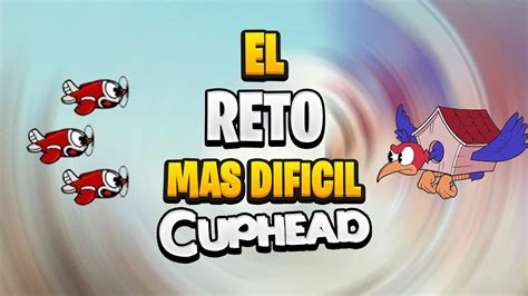 EL RETO MAS DIFICIL DE CUPHEAD CUPHEAD YouTube